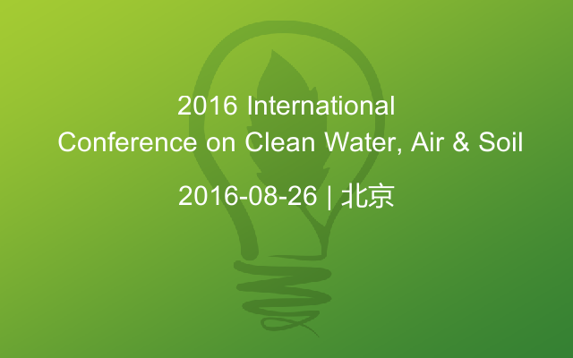 2016 International Conference on Clean Water, Air & Soil