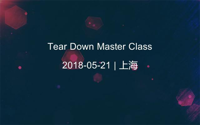 Tear Down Master Class