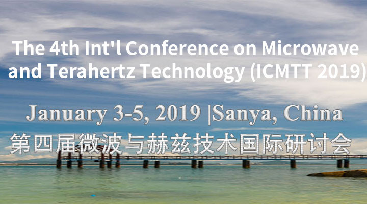 第四届微波与THz国际学术研讨会(ICMTT 2019)