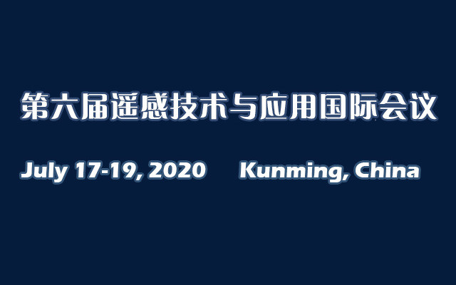第六届遥感技术与应用国际会议(ICRSTA 2020)