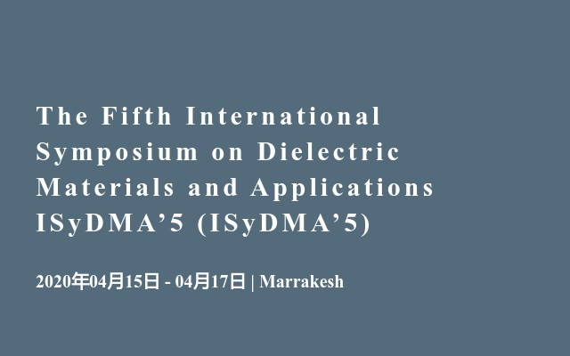 The Fifth International Symposium on Dielectric Materials and Applications ISyDMA’5 (ISyDMA’5)
