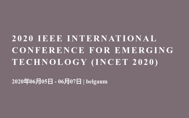 2020 IEEE INTERNATIONAL CONFERENCE FOR EMERGING TECHNOLOGY (INCET 2020)