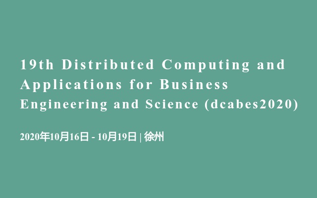 19th Distributed Computing and Applications for Business Engineering and Science (dcabes2020)