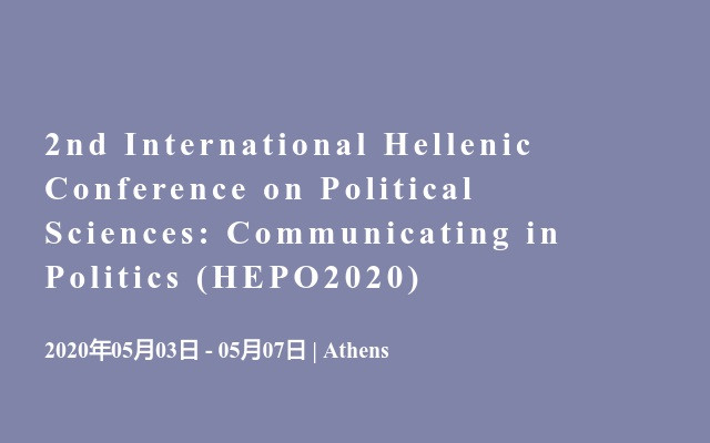 2nd International Hellenic Conference on Political Sciences: Communicating in Politics (HEPO2020)