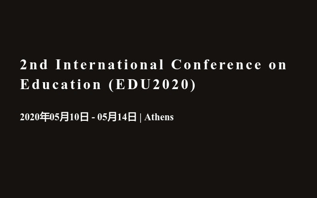 2nd International Conference on Education (EDU2020)