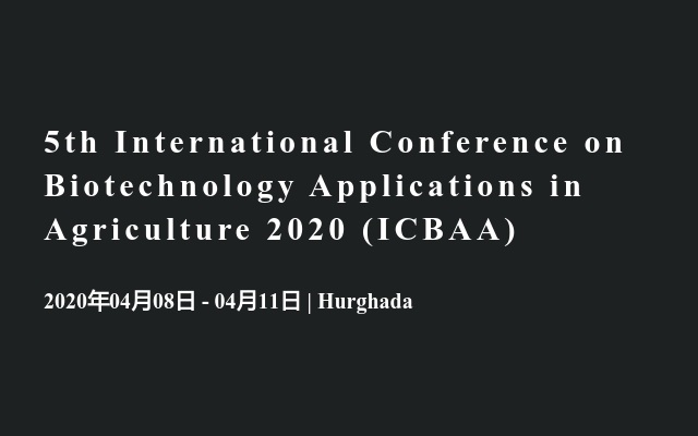 5th International Conference on Biotechnology Applications in Agriculture 2020 (ICBAA)