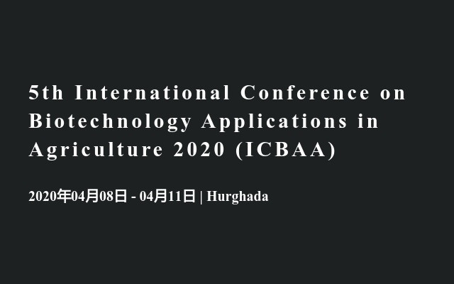 5th International Conference on Biotechnology Applications in Agriculture 2020 (ICBAA)