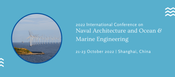 【EI会议】2022年第六届船舶，海洋与海事工程国际会议（NAOME 2022)