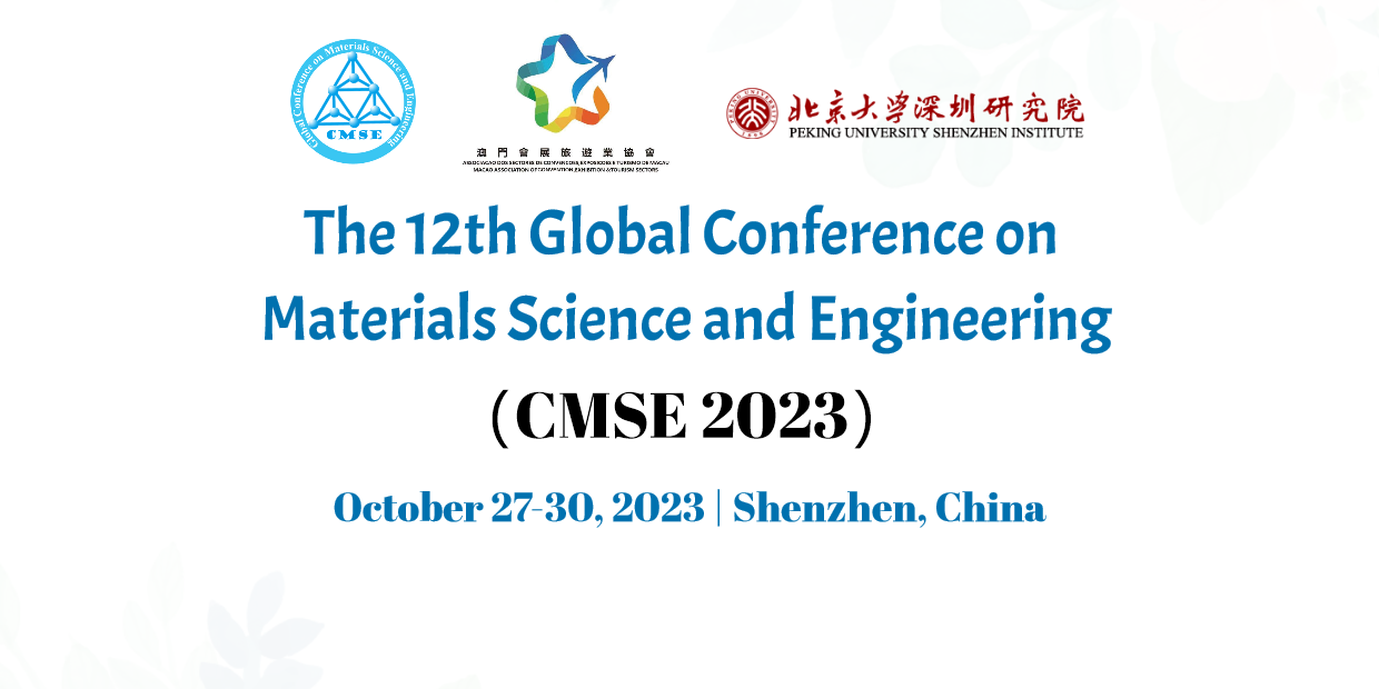 深圳-第十二届材料科学与工程国际会议（CMSE 2023）