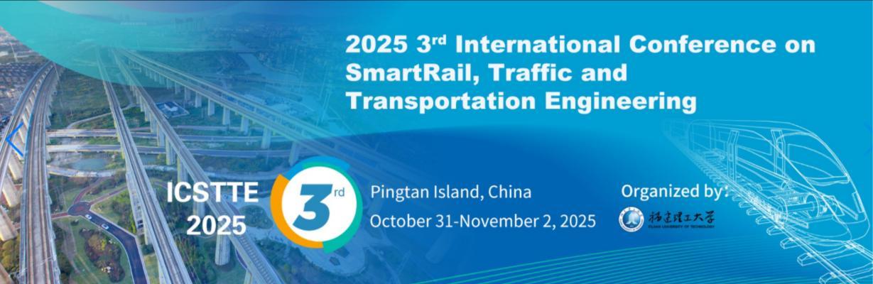 2025年第三届智能轨道，交通与运输工程国际会议（ICSTTE 2025）