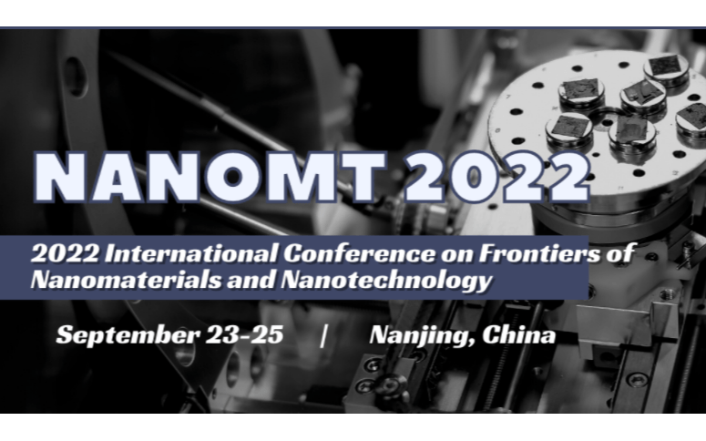 【EI会议】2022年第三届纳米材料与纳米技术国际会议(NanoMT 2022)