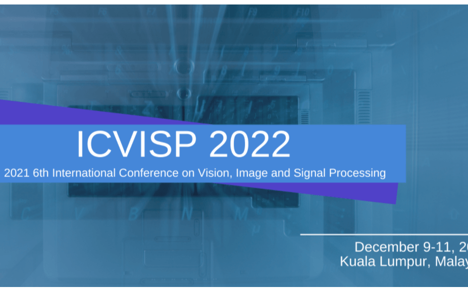 【EI会议】2022年第六届视觉，图像与信号处理国际会议(ICVISP 2022)   