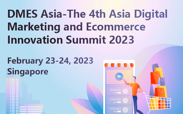 DMES Asia-The 4th Asia Digital Marketing And Ecommerce Innovation Summit 2023