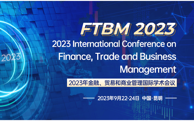 2023年金融，貿易和商業管理國際會議(FTBM 2023)