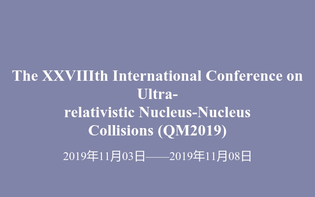 The XXVIIIth International Conference on Ultra-relativistic Nucleus-Nucleus Collisions (QM2019)