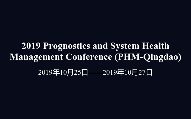 2019 Prognostics and System Health Management Conference (PHM-Qingdao)