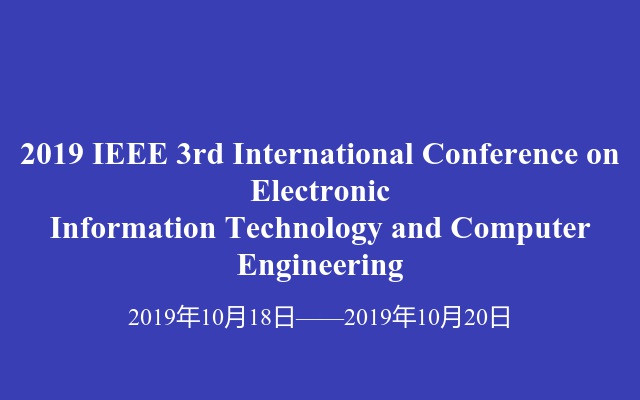 2019 IEEE 3rd International Conference on Electronic Information Technology and Computer Engineering