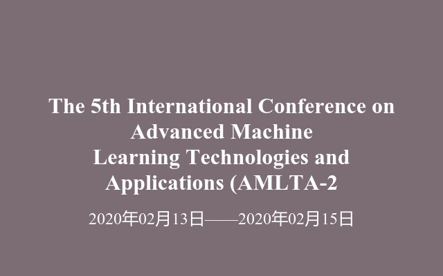 The 5th International Conference on Advanced Machine Learning Technologies and Applications (AMLTA-2
