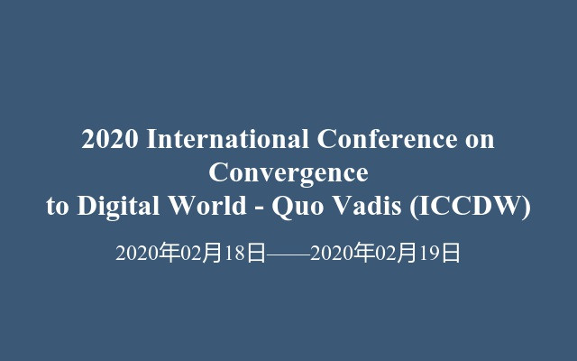 2020 International Conference on Convergence to Digital World - Quo Vadis (ICCDW)