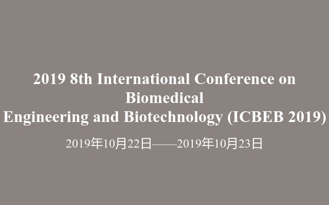 2019  8th International Conference on Biomedical Engineering and Biotechnology (ICBEB 2019)