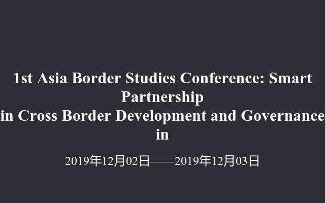 1st Asia Border Studies Conference: Smart Partnership in Cross Border Development and Governance in 