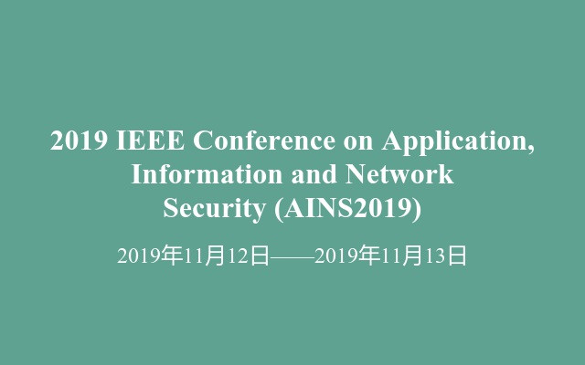2019 IEEE Conference on Application, Information and Network Security (AINS2019)