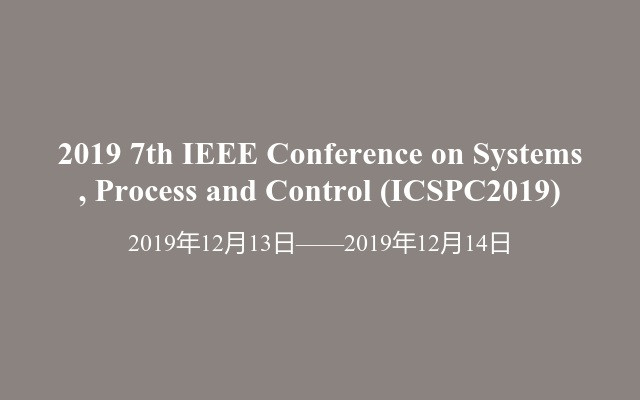 2019 7th IEEE Conference on Systems, Process and Control (ICSPC2019)