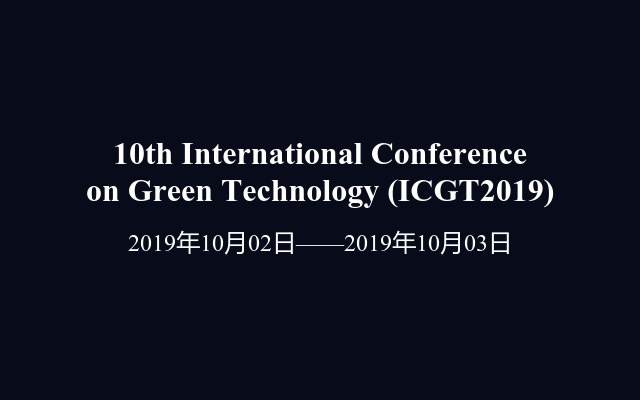 10th International Conference on Green Technology (ICGT2019)