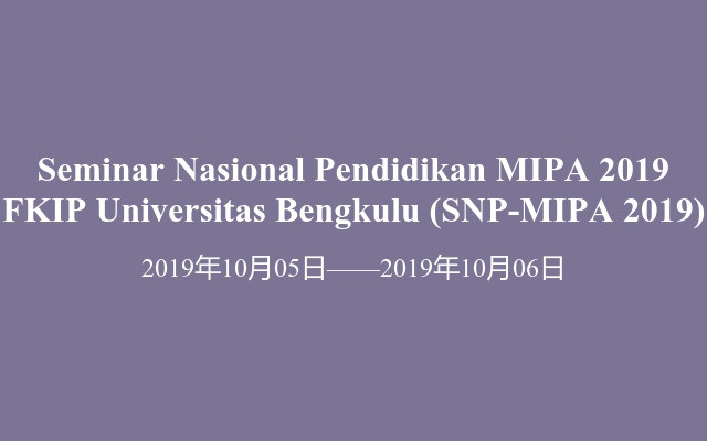 Seminar Nasional Pendidikan MIPA 2019 FKIP Universitas Bengkulu (SNP-MIPA 2019)