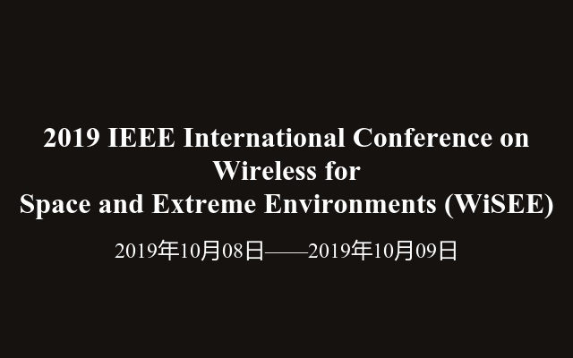 2019 IEEE International Conference on Wireless for Space and Extreme Environments (WiSEE)