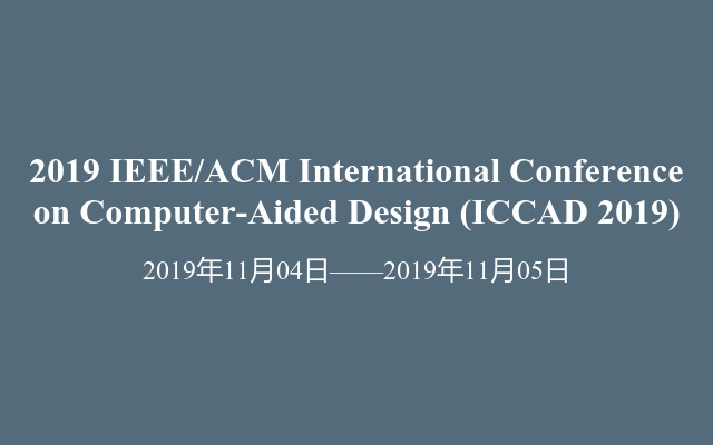 2019 IEEE/ACM International Conference on Computer-Aided Design (ICCAD 2019)