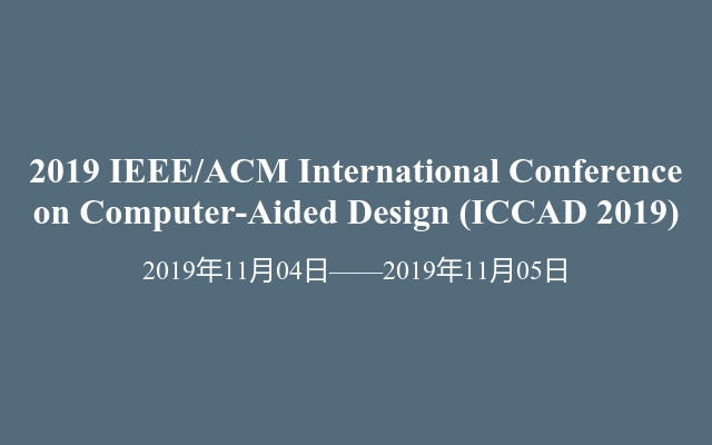 2019 IEEE/ACM International Conference on Computer-Aided Design (ICCAD 2019)