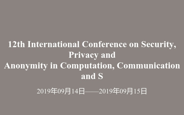 12th International Conference on Security, Privacy and Anonymity in Computation, Communication and S