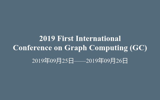 2019 First International Conference on Graph Computing (GC)