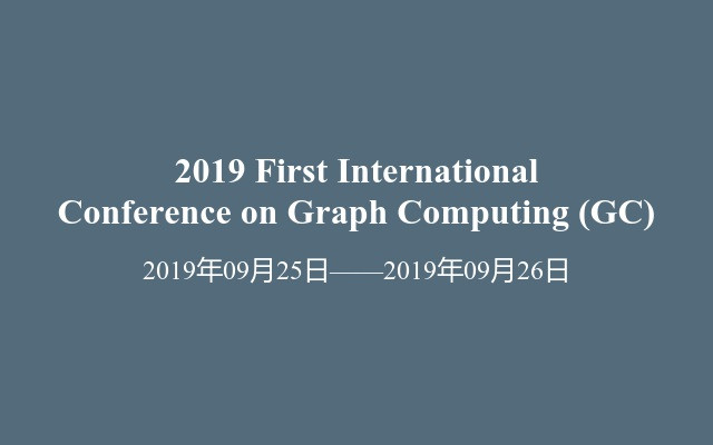 2019 First International Conference on Graph Computing (GC)