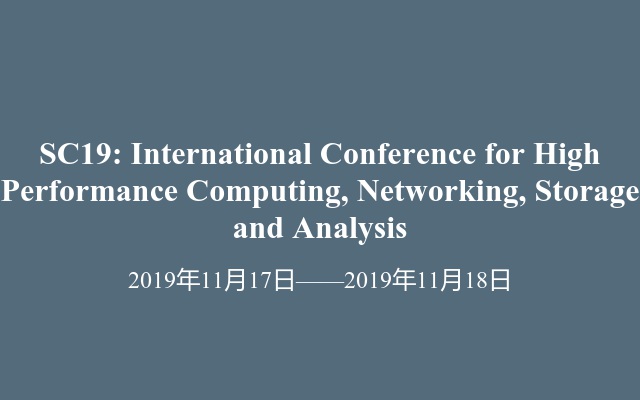 SC19: International Conference for High Performance Computing, Networking, Storage and Analysis