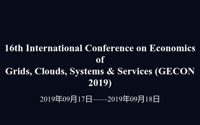 16th International Conference on Economics of Grids, Clouds, Systems & Services (GECON 2019)
