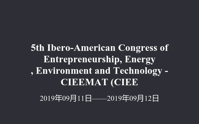 5th Ibero-American Congress of Entrepreneurship, Energy, Environment and Technology  - CIEEMAT (CIEE