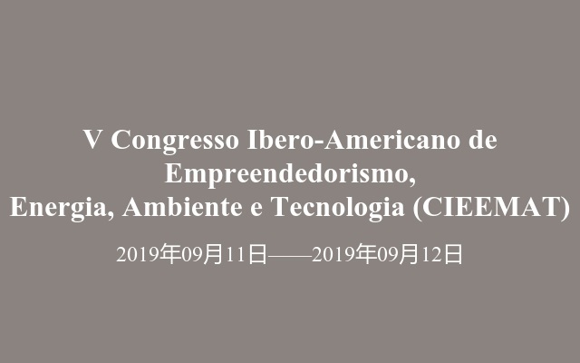 V Congresso Ibero-Americano de Empreendedorismo, Energia, Ambiente e Tecnologia (CIEEMAT)