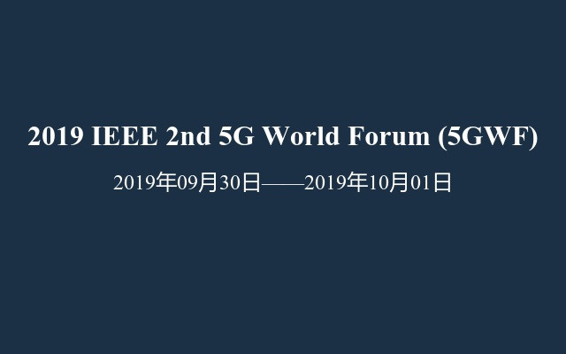 2019 IEEE 2nd 5G World Forum (5GWF)