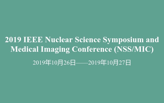 2019 IEEE Nuclear Science Symposium and Medical Imaging Conference (NSS/MIC)