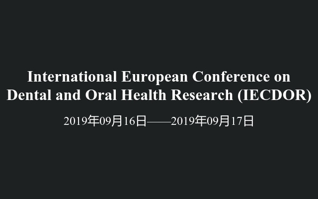 International European Conference on Dental and Oral Health Research (IECDOR)