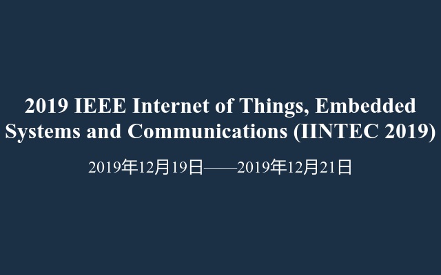 2019 IEEE Internet of Things, Embedded Systems and Communications (IINTEC 2019)