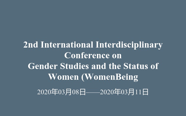 2nd International Interdisciplinary Conference on Gender Studies and the Status of Women (WomenBeing