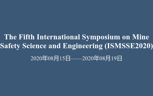 The Fifth International Symposium on Mine Safety Science and Engineering (ISMSSE2020)