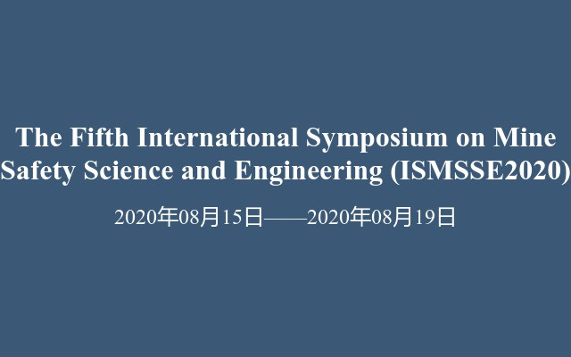 The Fifth International Symposium on Mine Safety Science and Engineering (ISMSSE2020)