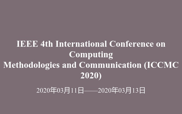 IEEE 4th International Conference on Computing Methodologies and Communication (ICCMC 2020)