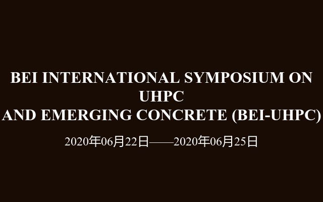 BEI INTERNATIONAL SYMPOSIUM ON UHPC AND EMERGING CONCRETE (BEI-UHPC)