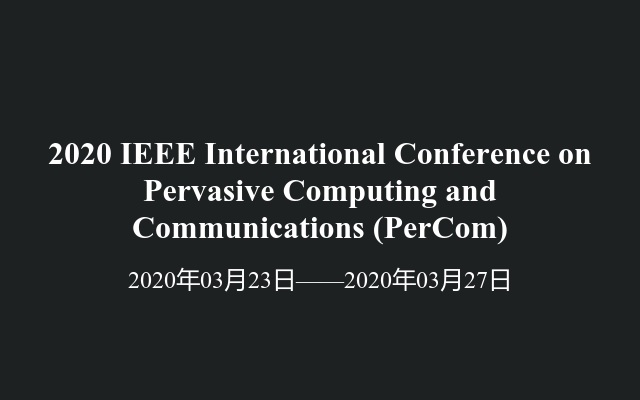 2020 IEEE International Conference on Pervasive Computing and Communications (PerCom)