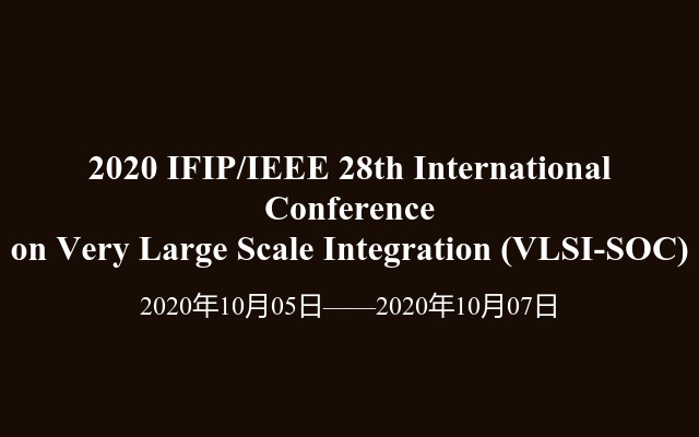 2020 IFIP/IEEE 28th International Conference on Very Large Scale Integration (VLSI-SOC)